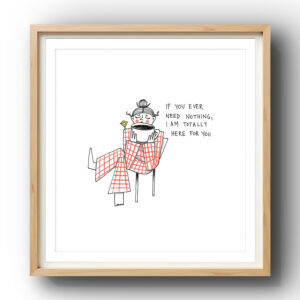 If you ever need nothing