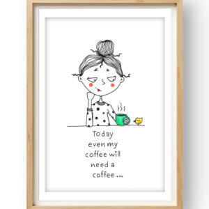 Today even my coffee