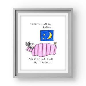 Tomorrow will be better.